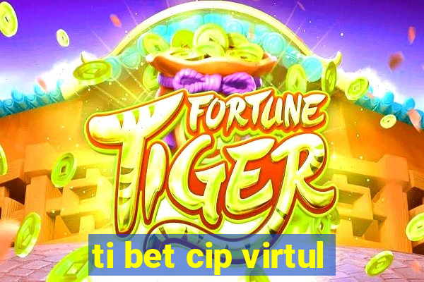 ti bet cip virtul