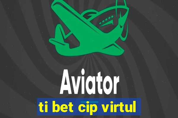 ti bet cip virtul