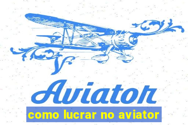 como lucrar no aviator