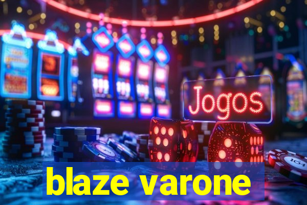 blaze varone