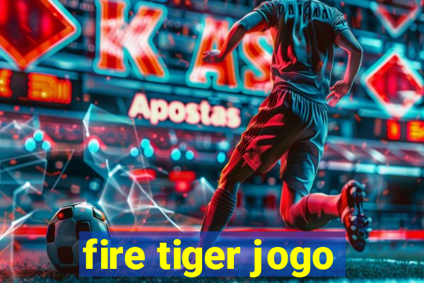 fire tiger jogo