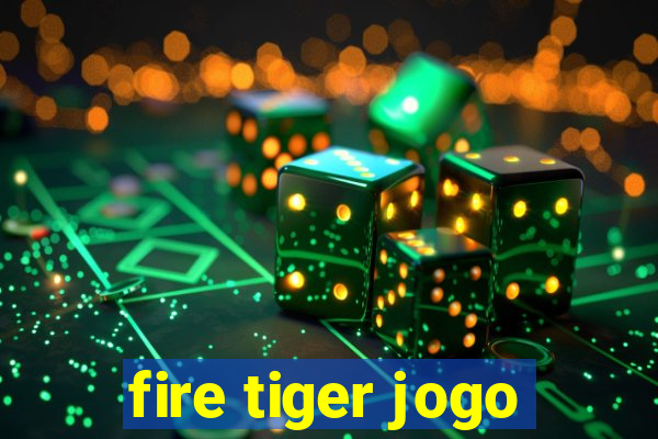 fire tiger jogo