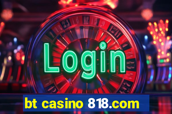 bt casino 818.com