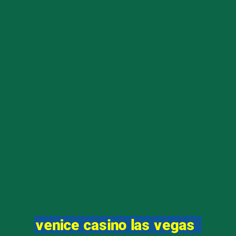 venice casino las vegas