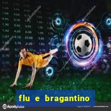 flu e bragantino onde assistir