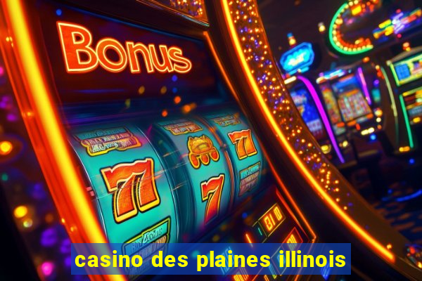 casino des plaines illinois