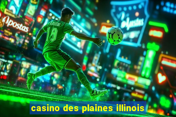 casino des plaines illinois