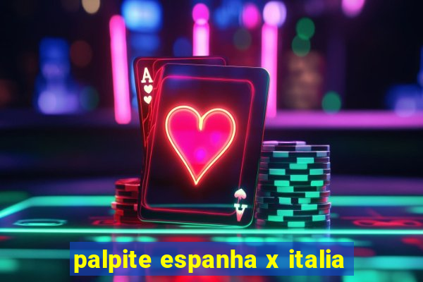 palpite espanha x italia