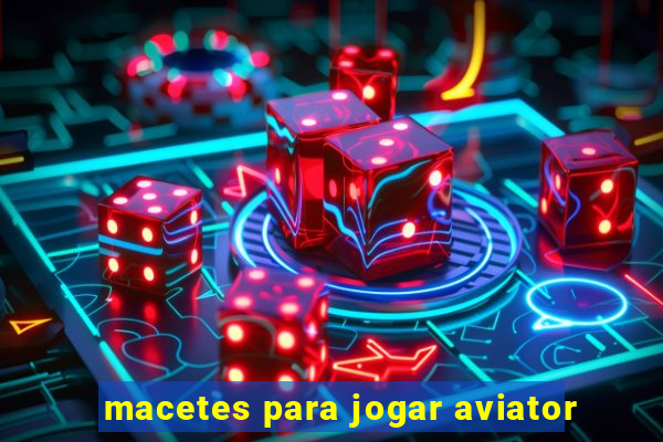 macetes para jogar aviator