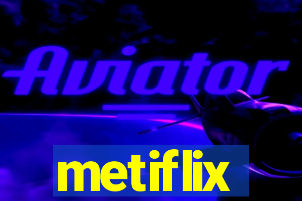 metiflix