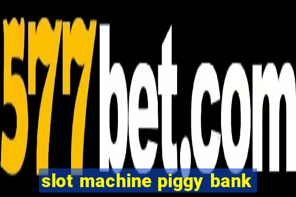 slot machine piggy bank