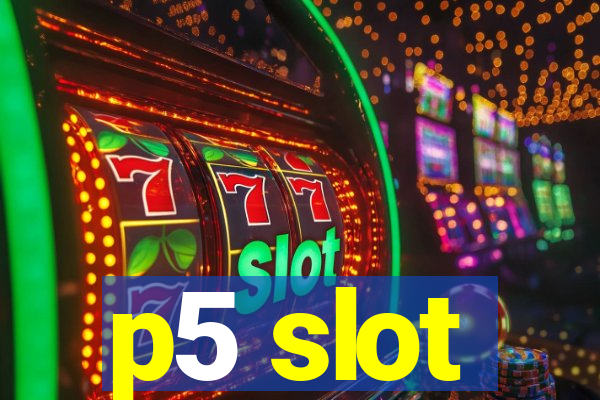 p5 slot