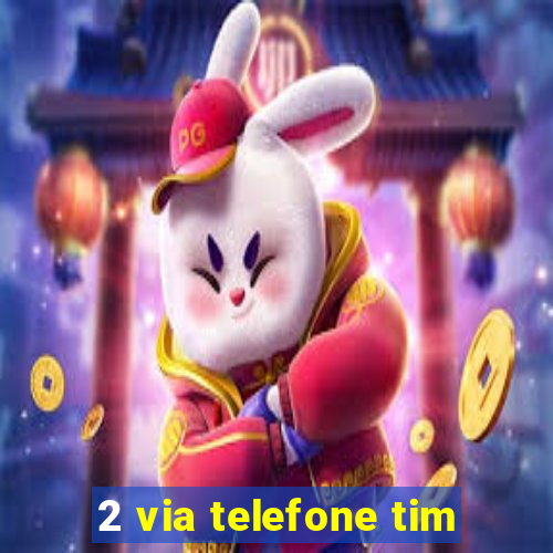 2 via telefone tim