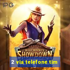 2 via telefone tim