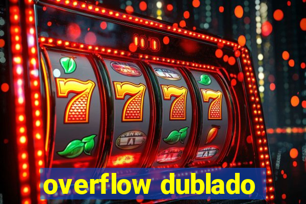 overflow dublado