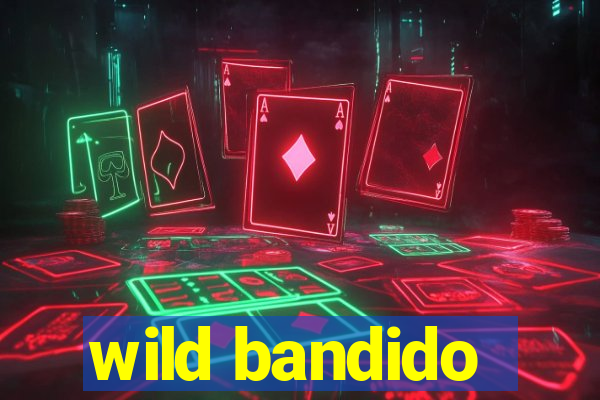 wild bandido