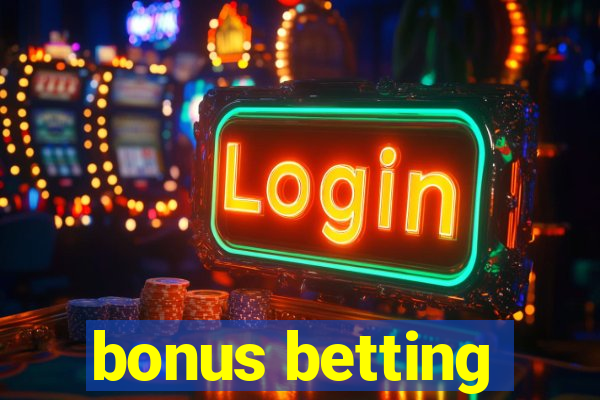 bonus betting