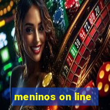 meninos on line