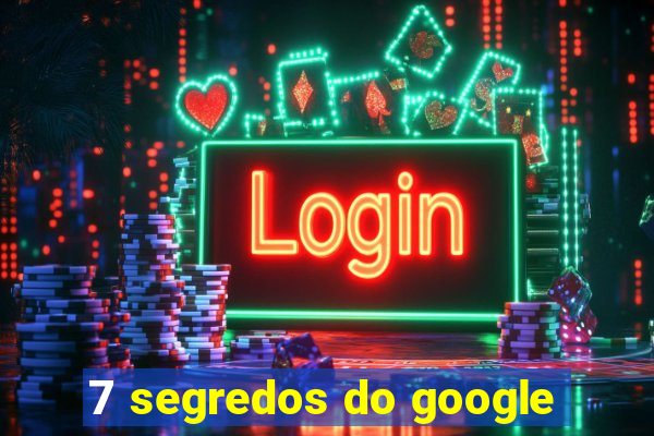 7 segredos do google