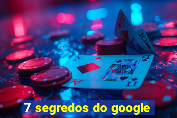 7 segredos do google