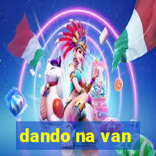 dando na van