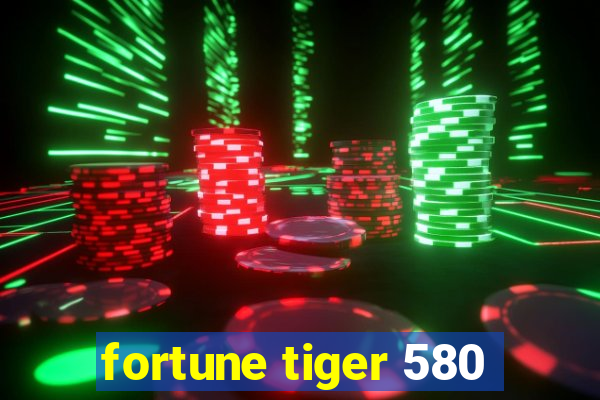 fortune tiger 580