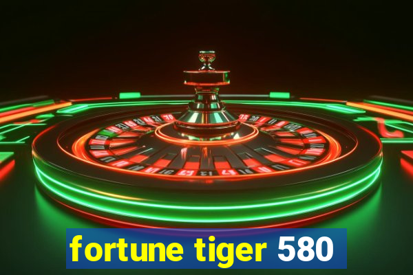 fortune tiger 580