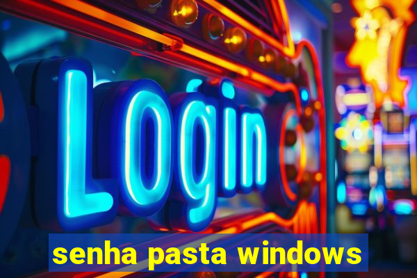 senha pasta windows