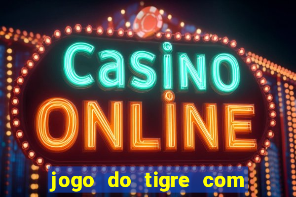 jogo do tigre com deposito de 10