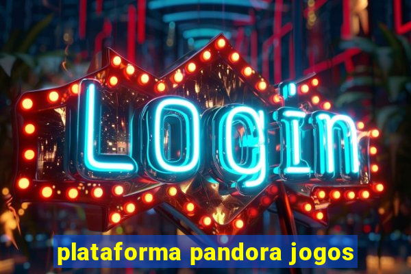 plataforma pandora jogos