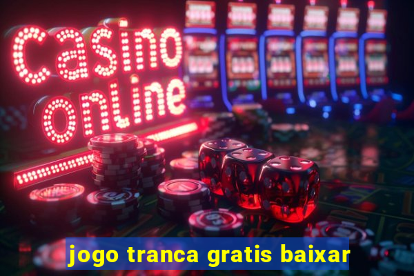 jogo tranca gratis baixar