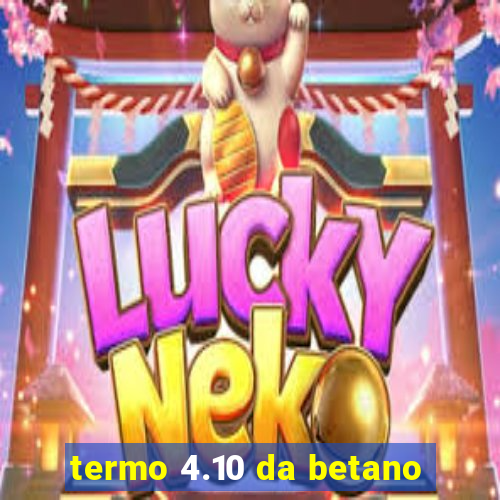 termo 4.10 da betano