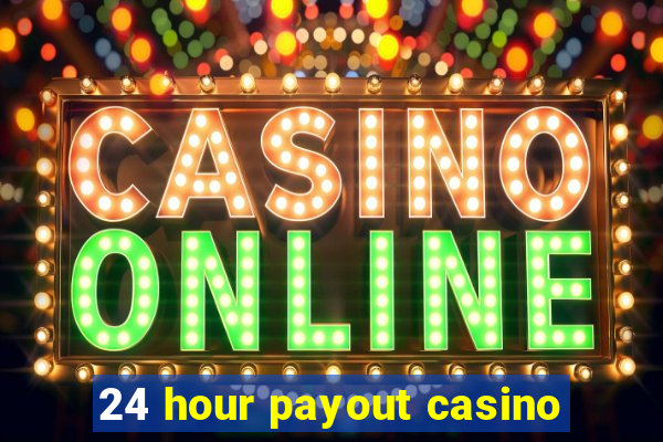 24 hour payout casino