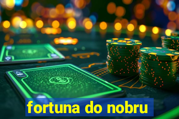 fortuna do nobru