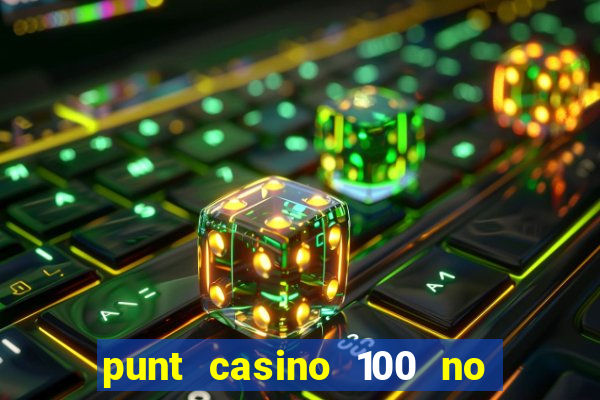 punt casino 100 no deposit bonus 2023