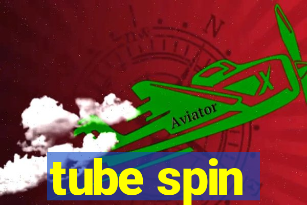 tube spin