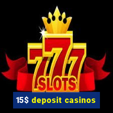 15$ deposit casinos