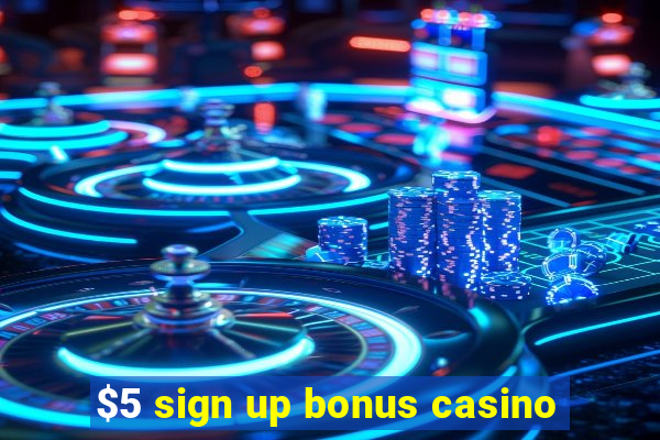 $5 sign up bonus casino