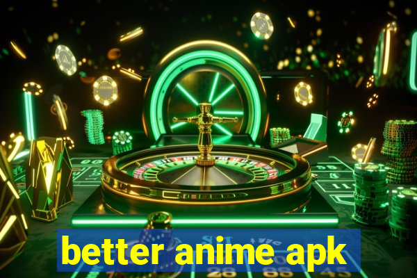 better anime apk