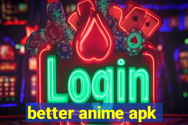 better anime apk