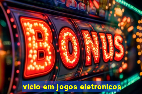 vicio em jogos eletronicos