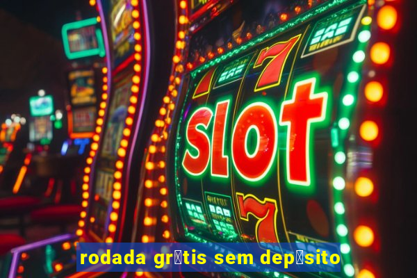 rodada gr谩tis sem dep贸sito