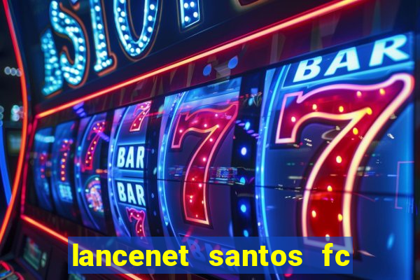 lancenet santos fc ultimas noticias