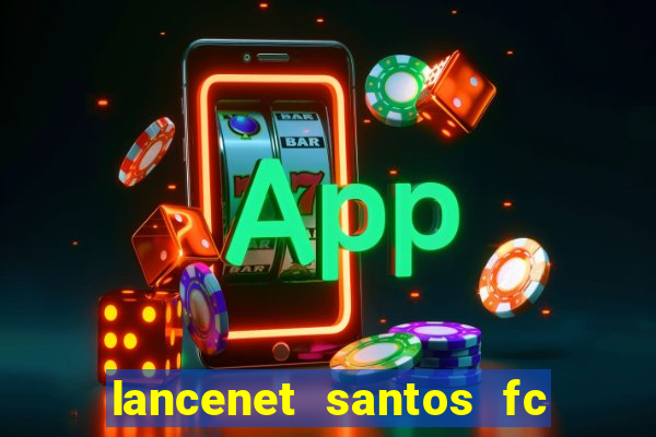 lancenet santos fc ultimas noticias