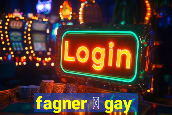 fagner 茅 gay