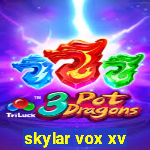 skylar vox xv