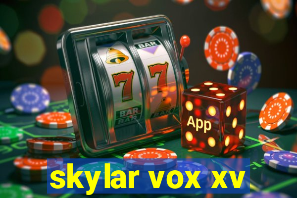 skylar vox xv