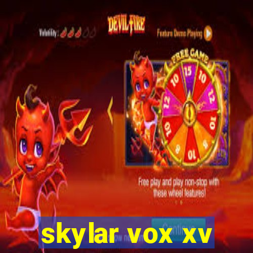 skylar vox xv