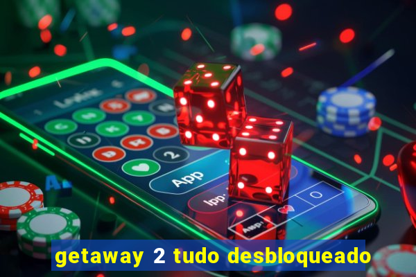 getaway 2 tudo desbloqueado