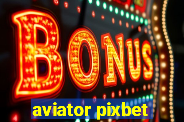 aviator pixbet